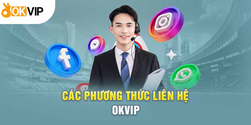 Các Phương Thức Liên Hệ Okvip Tiện Lợi Nhất Khi Cần Thiết 2 Điểm qua các phương thức liên hệ Okvip cơ bản nhất