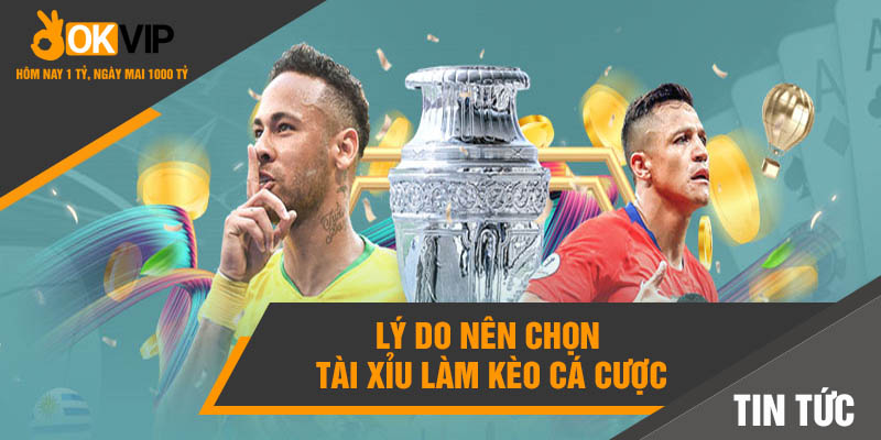 Kèo Tài Xỉu Là Gì? Mẹo Cá Cược Tài Xỉu Bạn Nên Biết 3 Lý do nên chọn tài xỉu làm kèo cá cược