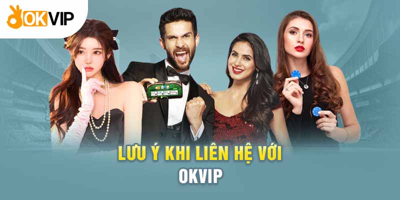 Các Phương Thức Liên Hệ Okvip Tiện Lợi Nhất Khi Cần Thiết 3 Một số vấn đề cần lưu ý khi liên hệ với Okvip