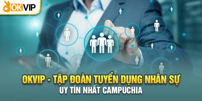 Okvip - Casino uy tín tuyển dụng nhiều vị trí