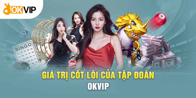 Giá Trị Cốt Lõi Của Tập Đoàn Okvip Qua Nhiều Phương Diện 1 Okvip luôn vấp phải khó khăn và thách thức
