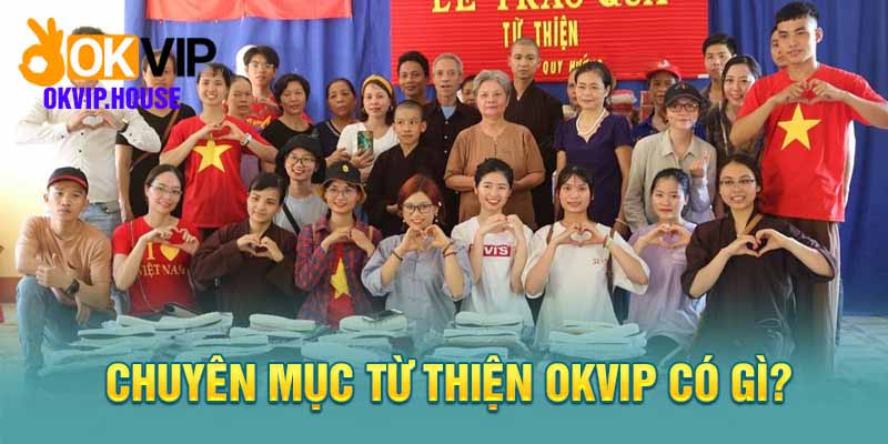 Từ thiện là hoạt động quan trọng trong mục tiêu phát triển của Okvip