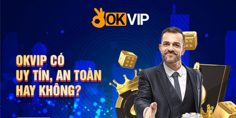 Giải Đáp Okvip Có Uy Tín Không, Thực Hư Tin Đồn Lừa Đảo 2 Nguyên nhân khiến người chơi hoang mang về độ uy tín của Okvip